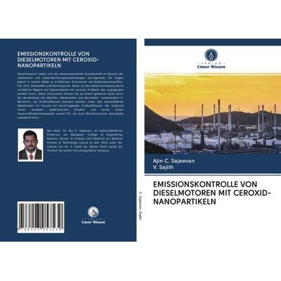 Emissionskontrolle von Dieselmotoren mit Ceroxid-Nanopartikeln, Taschenbuch von Ajin C. Sajeevan,V. Sajith, Verlag Unser Wissen, 978-620-3-05753-9