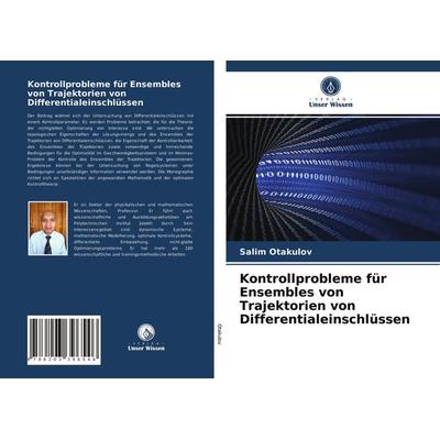 Kontrollprobleme für Ensembles von Trajektorien von Differentialeinschlüssen, Taschenbuch von Salim Otakulov, Verlag Unser Wissen, 978-620-3-39654-6