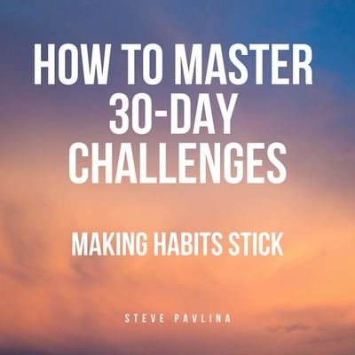 How to Master 30-Day Challenges - Steve Pavlina, Audio, 4061707393792