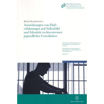 Auswirkungen von Hafterfahrungen auf Selbstbild und Identität rechtsextremer jugendlicher Gewalttäter., Taschenbuch von Martin Brandenstein, Duncker &