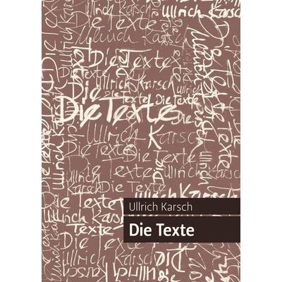 Die Texte, Taschenbuch von Ullrich Karsch, BoD – Books on Demand, 978-3-8391-7433-3