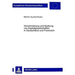 Verschmelzung und Spaltung von Kapitalgesellschaften in Deutschland und Frankreich, Fachbücher von Martina Tauchert-Nosko