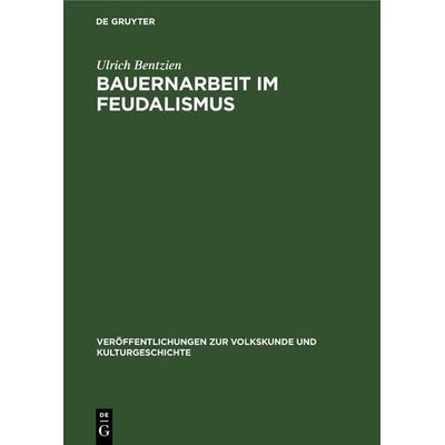 Bauernarbeit im Feudalismus, Gebundene Ausgabe von Ulrich Bentzien, De Gruyter, 978-3-11-257577-2