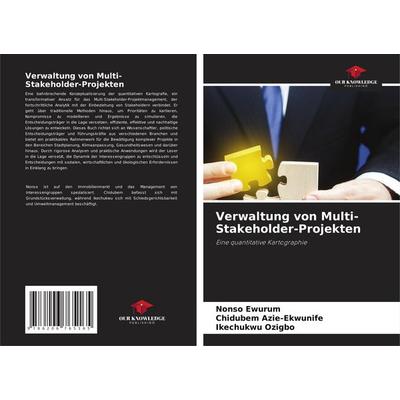 Ewurum, N: Verwaltung von Multi-Stakeholder-Projekten, Taschenbuch von Nonso Ewurum,Chidubem Azie-Ekwunife,Ikechukwu Ozigbo, Our Knowledge Publishing,