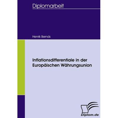 Inflationsdifferentiale in der Europäischen Währungsunion, Taschenbuch von Henrik Bernds, Diplomica Verlag GmbH, 978-3-8366-5834-8