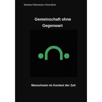Gemeinschaft ohne Gegenwart, Taschenbuch von Norbert Remmers Overdick, BoD – Books on Demand, 978-3-8192-6775-8