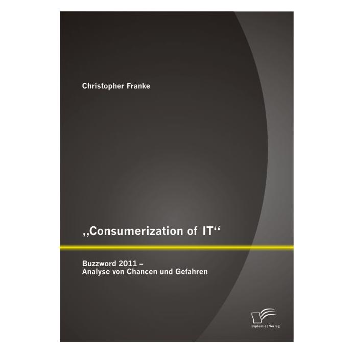 Diplomica Consumerization of IT (Deutsch, Softcover, Christopher Franke) (55566482)