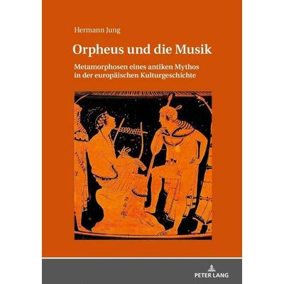 Orpheus und die Musik, Gebundene Ausgabe von Hermann Jung, Peter Lang GmbH, Internationaler Verlag der Wissenschaften, 978-3-631-72824-6