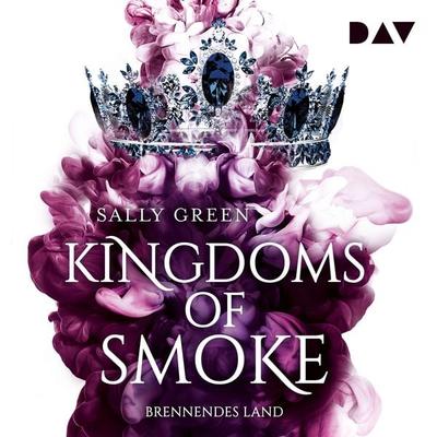 Kingdoms of Smoke – Teil 3: Brennendes Land - Sally Green, Audio, 9783742413291