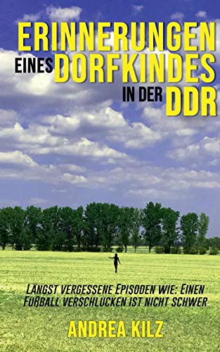 Andrea Kilz - Erinnerungen eines Dorfkindes in der DDR: Längst vergessene Episoden wie: Einen Fußball verschlucken ist nicht schwer - Preis vom 10.10.2026 11:48:34 h
