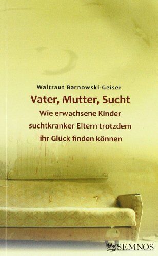 Waltraut Barnowski-Geiser - Vater, Mutter, Sucht. Wie erwachsene Kinder suchtkranker Eltern trotzdem ihr Glück finden können - Preis vom 11.10.2026 15:43:13 h