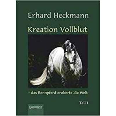 Kreation Vollblut – das Rennpferd eroberte die Welt (Band 1), Gebundene Ausgabe von Erhard Heckmann, Engelsdorfer Verlag, 978-3-96008-745-8