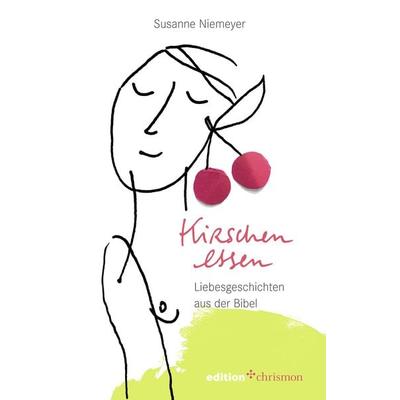Kirschen essen, Taschenbuch von Susanne Niemeyer, Edition chrismon, 978-3-96038-254-6