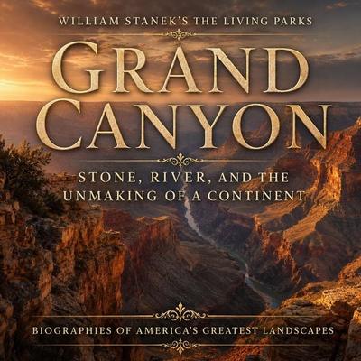 William Stanek's The Living Grand Canyon Biography - The Editors of Our American National Parks, Audio, 9781666008845