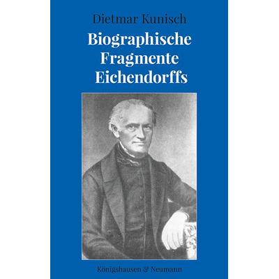 Biographische Fragmente Eichendorffs, Taschenbuch von Dietmar Kunisch, Königshausen u. Neumann, 978-3-8260-8631-1