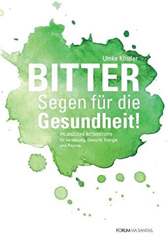 Ulrike Köstler - BITTER Segen für die Gesundheit: Pflanzliche Bitterstoffe für Verdauung, Gewicht, Energie und Psyche - Preis vom 19.10.2026 19:33:35 h