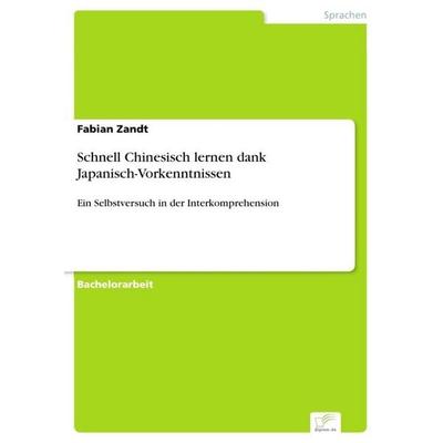 Schnell Chinesisch lernen dank Japanisch-Vorkenntnissen, Taschenbuch von Fabian Zandt, Diplom.de, 978-3-96116-754-8