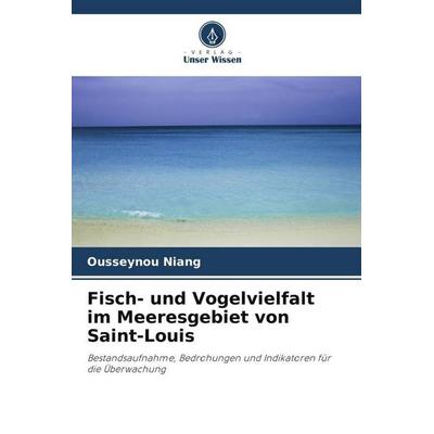 Fisch- und Vogelvielfalt im Meeresgebiet von Saint-Louis, Taschenbuch von Ousseynou Niang, Verlag Unser Wissen, 978-620-5-89561-0