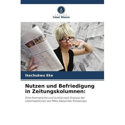 Nutzen und Befriedigung in Zeitungskolumnen:, Taschenbuch von Ikechukwu Eke, Verlag Unser Wissen, 978-620-6-30112-7