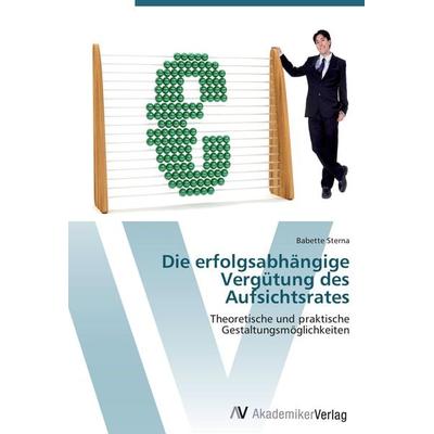 Die erfolgsabhängige Vergütung des Aufsichtsrates, Taschenbuch von Babette Sterna, AV Akademikerverlag, 978-3-639-40536-1