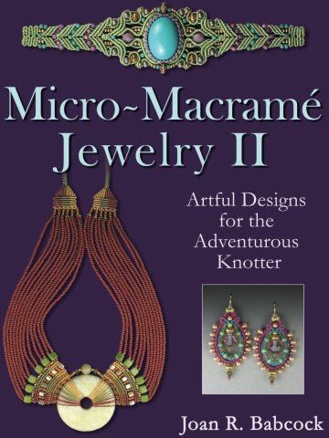 Babcock, Joan R. - Micro-Macrame Jewelry II: Artful Designs for the Adventurous Knotter - Preis vom 14.10.2026 23:07:16 h