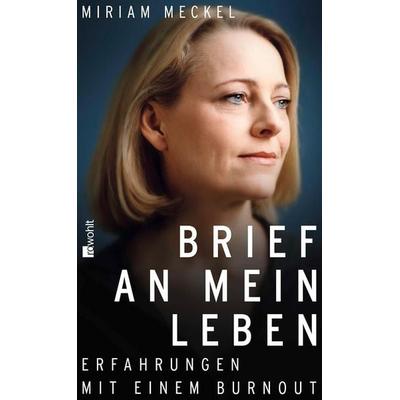 Brief an mein Leben, Gebundene Ausgabe von Miriam Meckel, Rowohlt Verlag