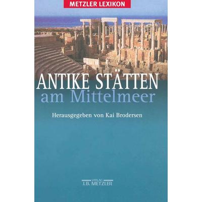 Antike Stätten am Mittelmeer, Gebundene Ausgabe von Stefanie Eichler,Ralf Krebs,Nicole Stein, J.B. Metzler, Part of Springer Nature - Springer-Verlag