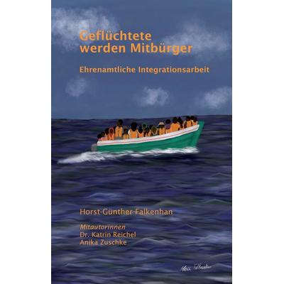 Geflüchtete werden Mitbürger, Gebundene Ausgabe von Horst-Günther Falkenhan, Tredition