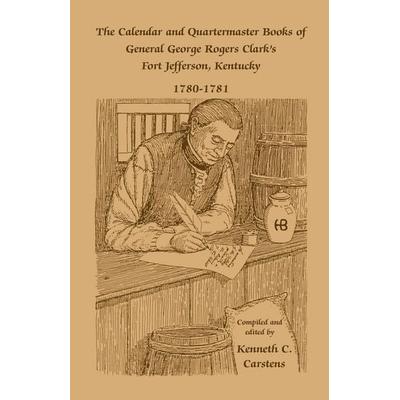 The Calendar and Quartermaster Books of General George Rogers Clark's Fort Jefferson, Kentucky, 1780-1781, Taschenbuch von Kenneth C. Carstens,