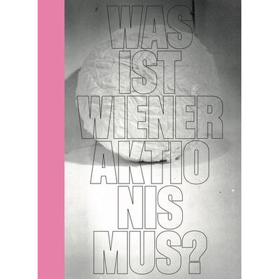 Was ist Wiener Aktionismus?, Gebundene Ausgabe von Lisa Moravec,Julia Moebus-Puck,Eva Badura-Triska, Dr. Cantz’sche Verlagsgesellschaft mbH & Co. KG,