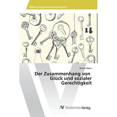 Der Zusammenhang von Glück und sozialer Gerechtigkeit, Taschenbuch von Denise Übleis, AV Akademikerverlag, 978-620-2-20301-2