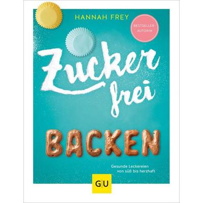 Zuckerfrei backen, Taschenbuch von Hannah Frey, Gräfe und Unzer Verlag GmbH, 978-3-8338-6541-1