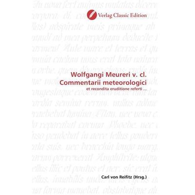 Wolfgangi Meureri v. cl. Commentarii meteorologici, Taschenbuch von , Verlag Classic Edition, 978-3-8397-1149-1
