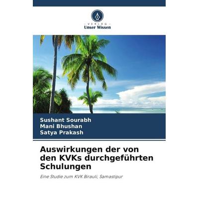 Auswirkungen der von den KVKs durchgeführten Schulungen, Taschenbuch von Sushant Sourabh,Mani Bhushan,Satya Prakash, Verlag Unser Wissen