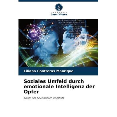 Soziales Umfeld durch emotionale Intelligenz der Opfer, Taschenbuch von Liliana Contreras Manrique, Verlag Unser Wissen, 978-620-7-13166-2