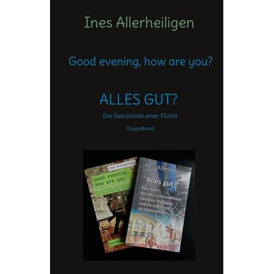 Good evening, how are you?, Taschenbuch von Ines Allerheiligen, BoD – Books on Demand, 978-3-7557-5637-8
