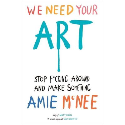 We Need Your Art, Gebundene Ausgabe von Amie Mcnee, Vermilion, 978-1-5299-3701-5