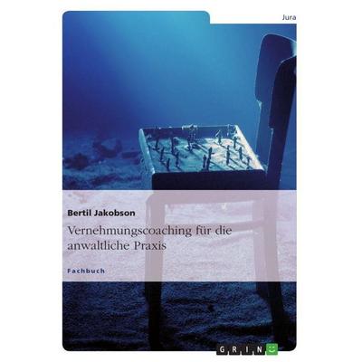 Vernehmungscoaching für die anwaltliche Praxis, Taschenbuch von Bertil Jakobson, GRIN, 978-3-656-38134-1