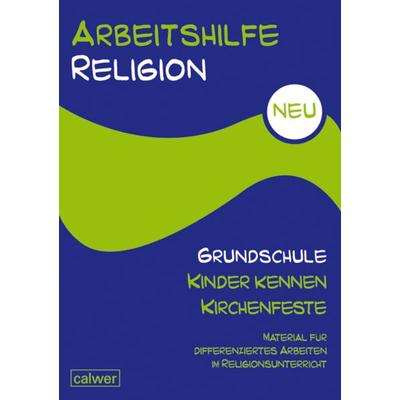 Arbeitshilfe Religion Grundschule Kinder kennen Kirchenfeste, Taschenbuch von Uwe Hauser, Calwer, 978-3-7668-4346-3