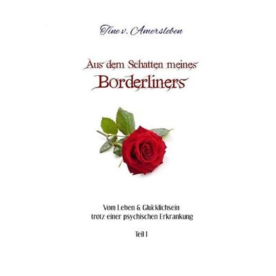 Vom Leben & Glücklichsein trotz einer psychischen Erkrankung / Aus dem Schatten meines Borderliners, Taschenbuch von Tine Amersleben, Epubli,