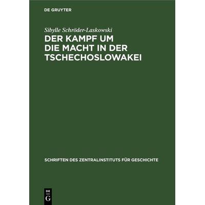 Der Kampf um die Macht in der Tschechoslowakei, Gebundene Ausgabe von Sibylle Schröder-Laskowski, De Gruyter, 978-3-11-253243-0