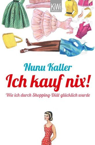 Nunu Kaller - Ich kauf nix!: Wie ich durch Shopping-Diät glücklich wurde - Preis vom 06.10.2026 07:26:00 h