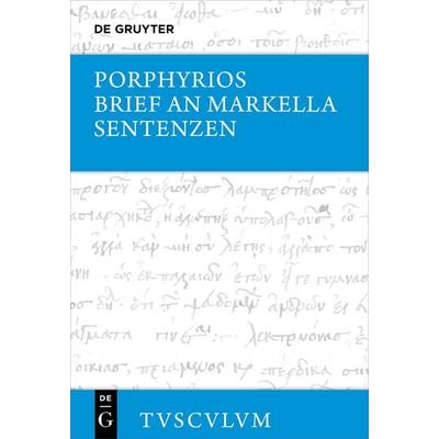 Brief an Markella, Sentenzen und Auswahl thematisch verwandter Fragmente, Gebundene Ausgabe von Porphyrios, De Gruyter, 978-3-11-074354-8