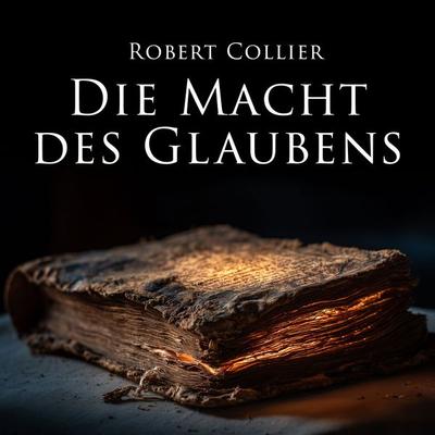 Die Macht des Glaubens - Robert Collier, Audio, 9783693308059