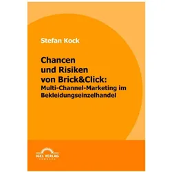 Chancen und Risiken von Brick&Click: Multi-Channel-Marketing im Bekleidungseinzelhandel, Fachbücher von Stefan Kock