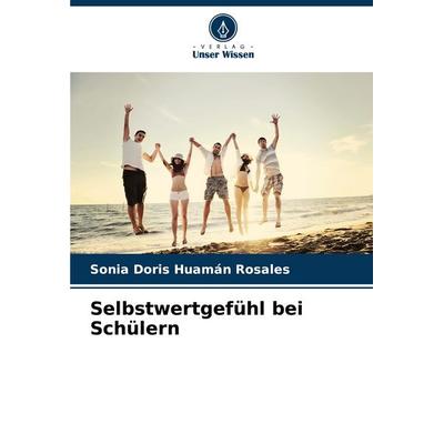 Selbstwertgefühl bei Schülern, Taschenbuch von Sonia Doris Huamán Rosales, Verlag Unser Wissen, 978-620-7-02371-4
