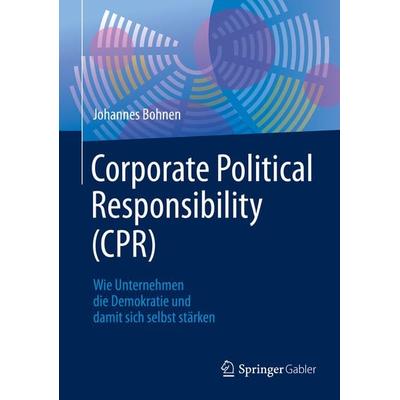 Corporate Political Responsibility (CPR), Gebundene Ausgabe von Johannes Bohnen, Springer Berlin, 978-3-662-61537-9