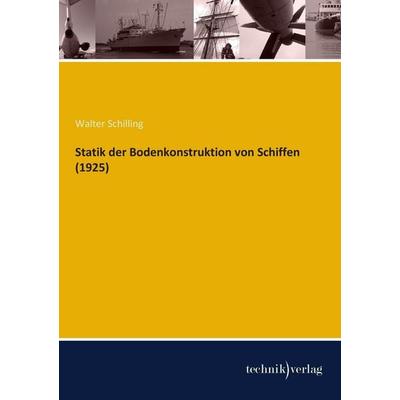 Statik der Bodenkonstruktion von Schiffen (1925), Taschenbuch von Walter Schilling, Technikverlag, 978-3-944351-18-6