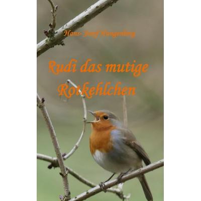 Rudi das mutige Rotkehlchen, Taschenbuch von Hans-Josef Hungenberg, BoD – Books on Demand, 978-3-7504-1959-9