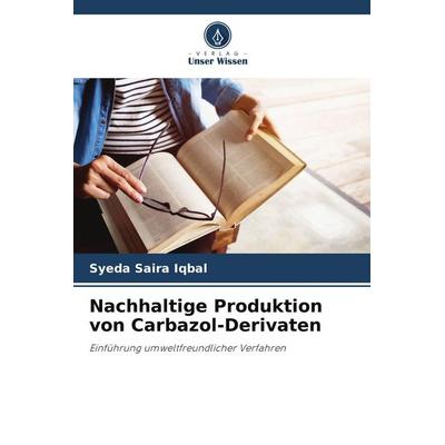Nachhaltige Produktion von Carbazol-Derivaten, Taschenbuch von Syeda Saira Iqbal, Verlag Unser Wissen, 978-620-8-53954-2